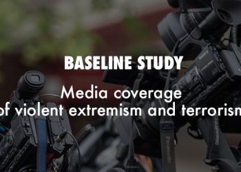 BASELINE STUDY: Media coverage of violent extremism and terrorism