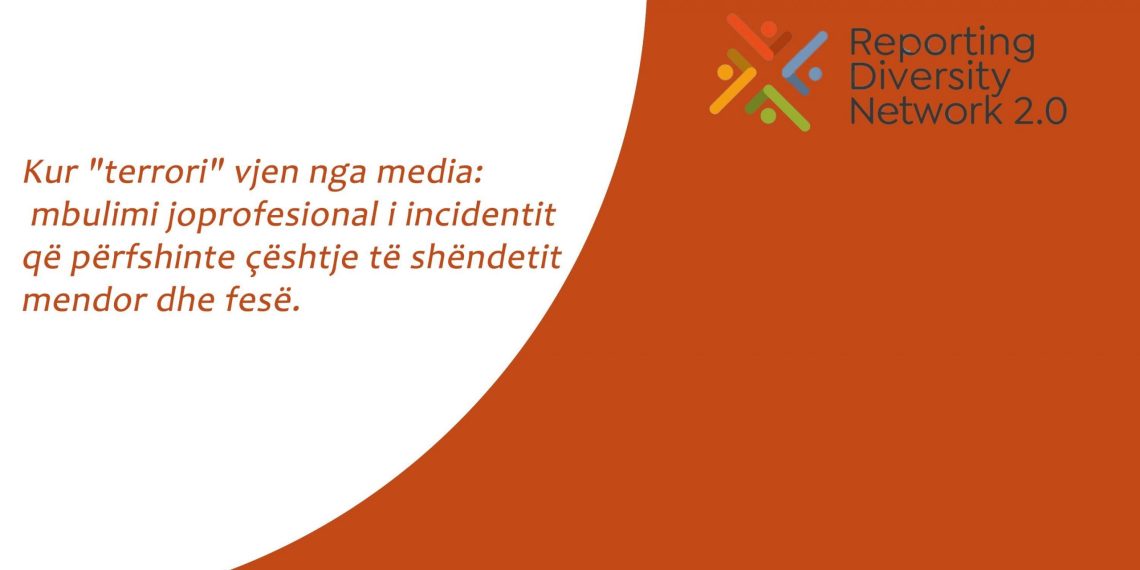 Kur “terrori” vjen nga media: mbulimi joprofesional i incidentit që përfshinte çështje të shëndetit mendor dhe fesë.