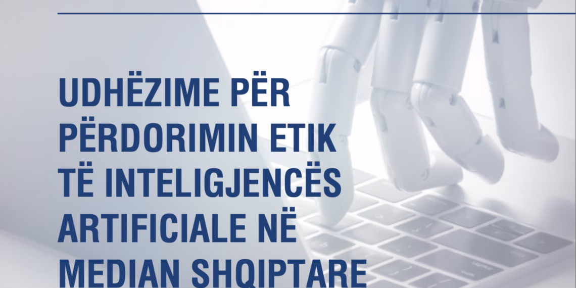 Udhëzime për Përdorimin Etik të Inteligjencës Artificiale në Median Shqiptare